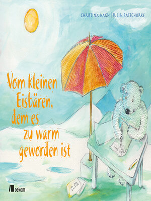 cover image of Vom kleinen Eisbären, dem es zu warm geworden ist